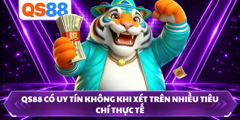 QS88 Có Uy Tín Không Khi Xét Trên Nhiều Tiêu Chí Thực Tế