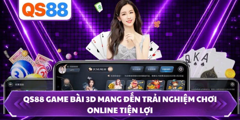 QS88 game bài 3D mang đến trải nghiệm chơi online tiện lợi