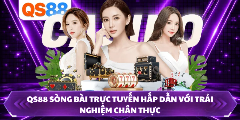 QS88 sòng bài tái hiện không gian casino chân thực