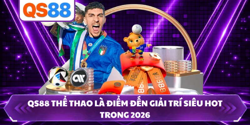 QS88 thể thao là điểm đến giải trí siêu hot trong 2026